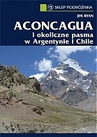 Przewodnik Aconcagua i okoliczne pasma w Argentynie i Chile / SKLEP PODRÓŻNIKA
